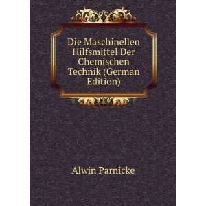 Die Maschinellen Hilfsmittel Der Chemischen Technik (German Edition)