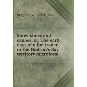  Snow shoes and canoes, or, The early days of a fur trader 