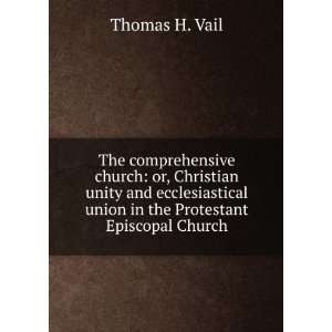   union in the Protestant Episcopal Church Thomas H. Vail Books