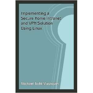  Implementing a Secure Home Intranet and VPN Solution Using 