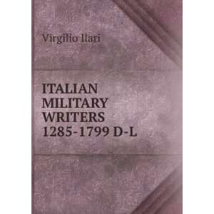  MILITARY WRITERS 1285 1799 D L Virgilio Ilari  Books