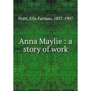  Anna Maylie  a story of work Ella Farman, 1837 1907 