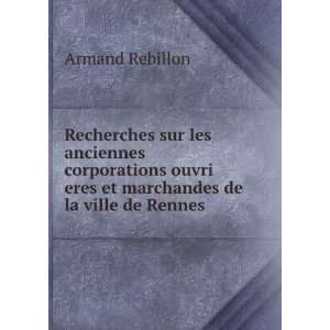   ouvri eres et marchandes de la ville de Rennes Armand Rebillon Books