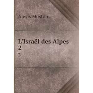  LIsraÃ«l des Alpes. 2 Alexis Muston Books