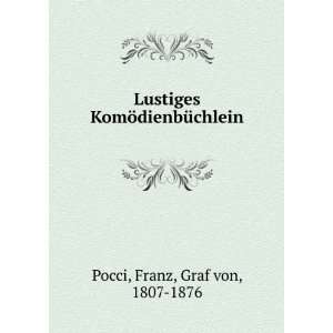 Lustiges KomÃ¶dienbÃ¼chlein Franz, Graf von, 1807 1876 Pocci 