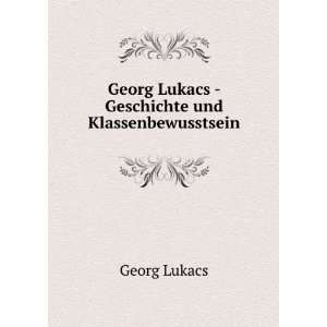   Georg Lukacs   Geschichte und Klassenbewusstsein Georg Lukacs Books