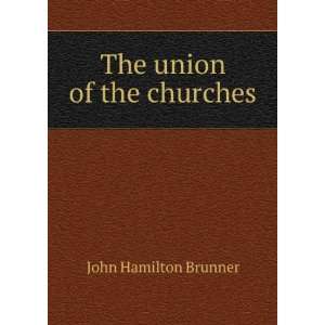  The union of the churches John Hamilton Brunner Books