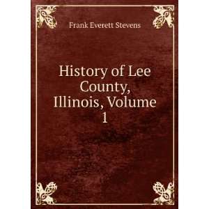  History of Lee County, Illinois, Volume 1 Frank Everett 