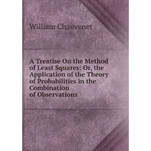 Treatise On the Method of Least Squares Or, the Application of the 