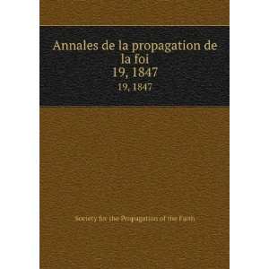  Annales de la propagation de la foi. 19, 1847 Society for 