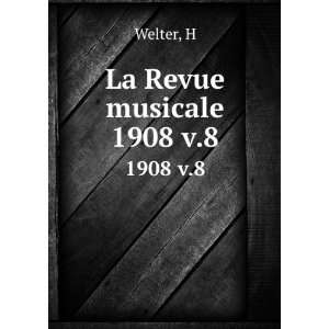  La Revue musicale. 1908 v.8 H Welter Books