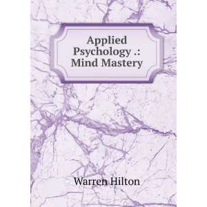  Applied Psychology . Mind Mastery Warren Hilton Books
