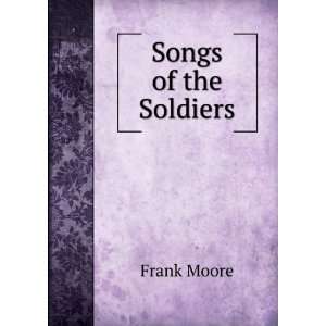  Songs of the Soldiers, Arranged and Ed. by F. Moore Frank 