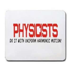  PHYSICISTS DO IT WITH UNIFORM HARMONIC MOTION Mousepad 