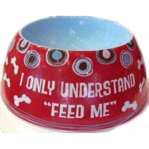  I Only Understand Feed Me Dog Bowl