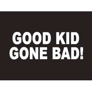 #158 Good Kid Gone Bad Bumper Sticker / Vinyl Decal 
