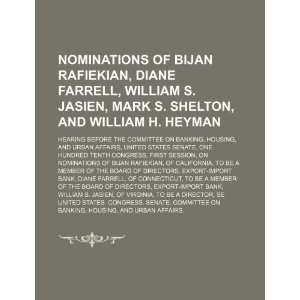 Nominations of Bijan Rafiekian, Diane Farrell, William S. Jasien, Mark 