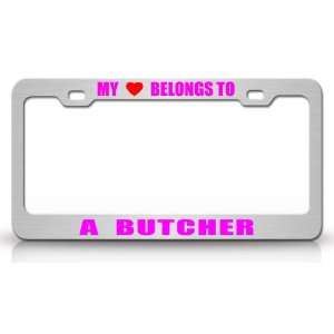 MY HEART BELONGS TO A BUTCHER Occupation Metal Auto License Plate 
