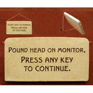  Pound head on monitor, press any key to continue. Ceramic 