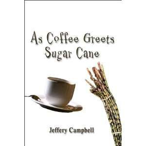  As Coffee Greets Sugar Cane (9781413794816) Jeffery 