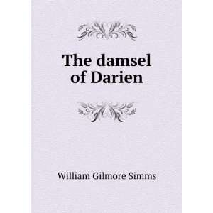  The damsel of Darien. William Gilmore Simms Books