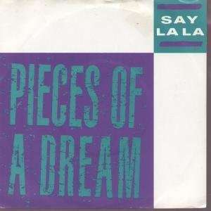  SAY LA LA 7 INCH (7 VINYL 45) UK EMI 1986 PIECES OF A DREAM 