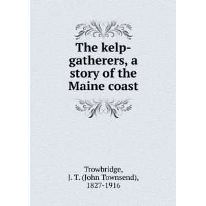  The kelp gatherers, a story of the Maine coast, J. T 