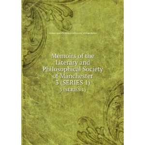   SERIES 1) Literary and Philosophical Society of Manchester Books