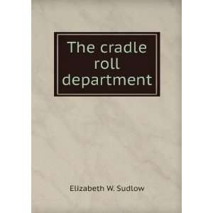  The cradle roll department Sudlow Elizabeth W Books