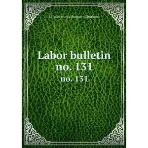    Labor bulletin. no. 131 Massachusetts. Bureau of Statistics Books