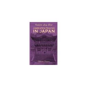  Unbeaten Tracks in Japan. An Account of Travels in the 