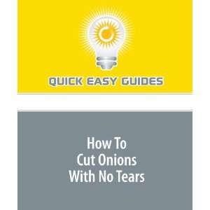 How To Cut Onions With No Tears Stop Crying Over Those Chopped Onions 