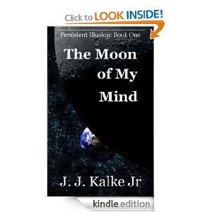 The Moon of My Mind (Persistent Illusion) J. J. Kalke Jr.  