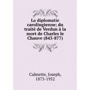  Charles le Chauve (843 877) Joseph, 1873 1952 Calmette 