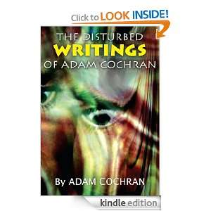 The Disturbed Writings of Adam Cochran Adam Cochran  
