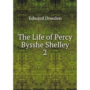  The Life of Percy Bysshe Shelley Edward Dowden Books
