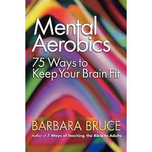  Mental Aerobics 75 Ways to Keep Your Brain Fit 