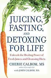 Juicing, Fasting and Detoxing for Life