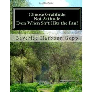  Choose Gratitude Not Attitude Even When Sh*t Hits the Fan 
