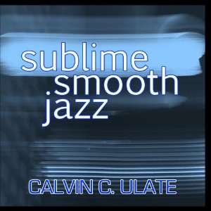  Sublime Smooth Jazz Calvin C. Ulate Music