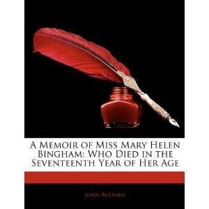 Mary Helen Bingham Who Died in the Seventeenth Year of Her Age John 