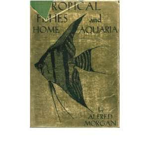  Tropical fishes and home aquaria; A practical guide to a 