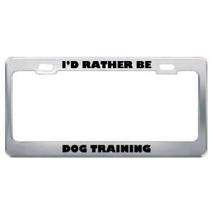  ID Rather Be Dog Training Metal License Plate Frame Tag 