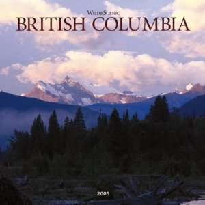  Wild & Scenic British Columbia 2005 Calendar 