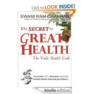 The Secret to Great Health The Vedic Health Code Swami Ram Charran 
