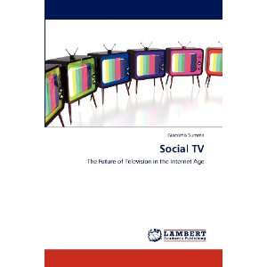  Social TV The Future of Television in the Internet Age 