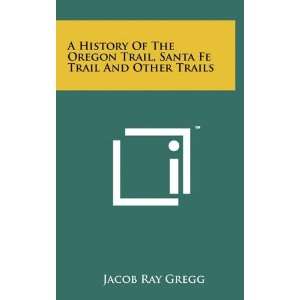 History Of The Oregon Trail, Santa Fe Trail And Other Trails Jacob 