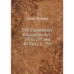  The Elementary Education Act, 1876 (39 and 40 Vict., C 
