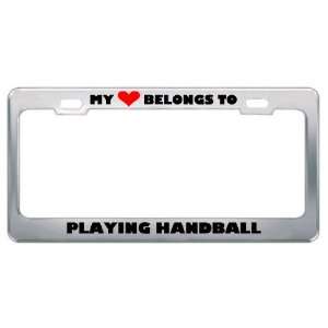 My Heart Belongs To Playing Handball Hobby Sport Metal License Plate 