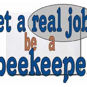  get a real job be a beekeeper Mousepad